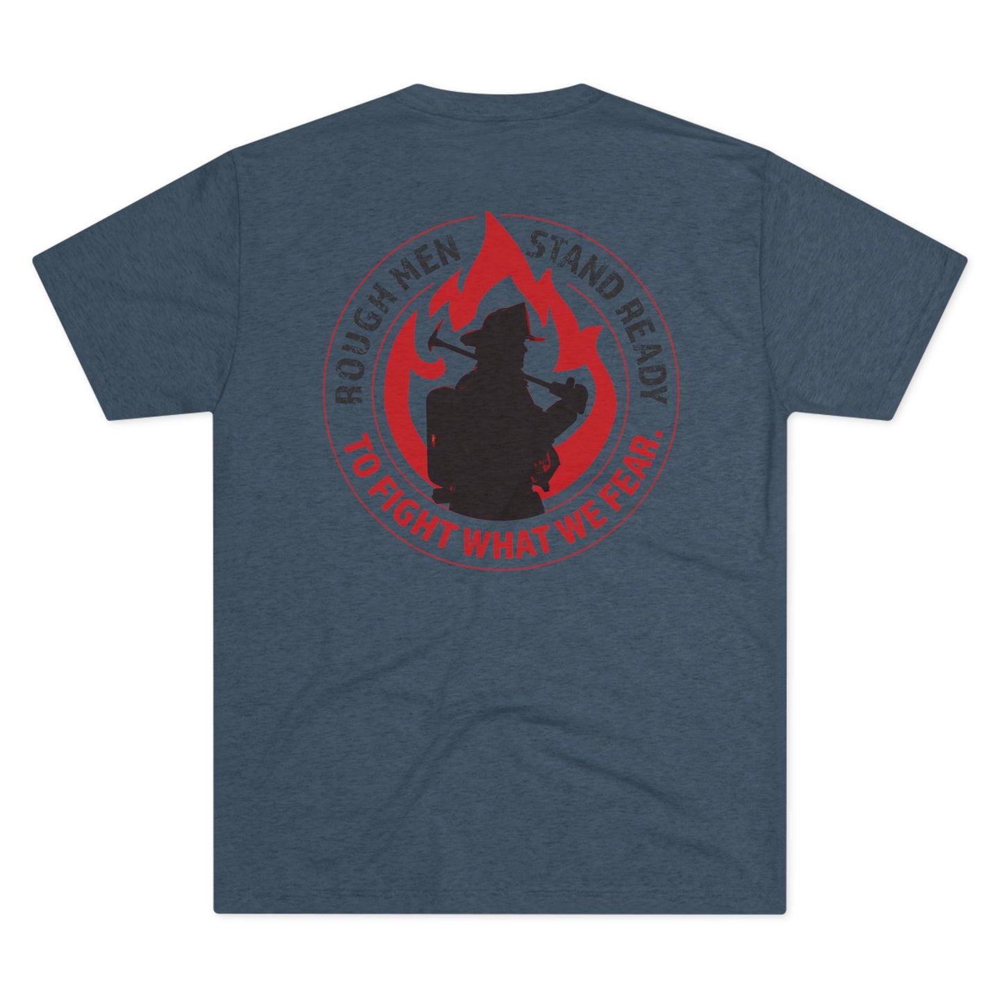 Rough Men Stand Ready—Fireman Triblend Tee