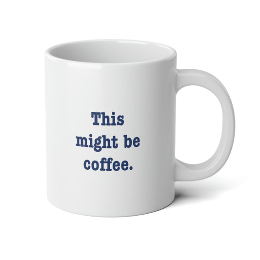 Salty™ Might be coffee Jumbo Mug, 20oz